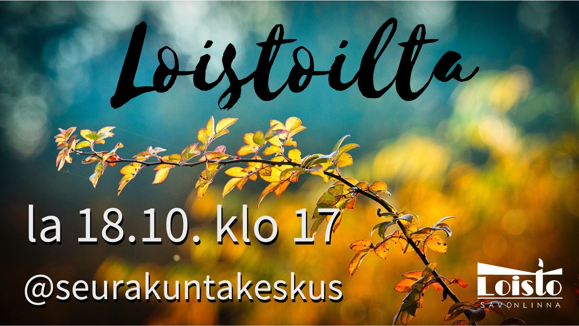 LOISTOILTA la 18.10. klo 17
